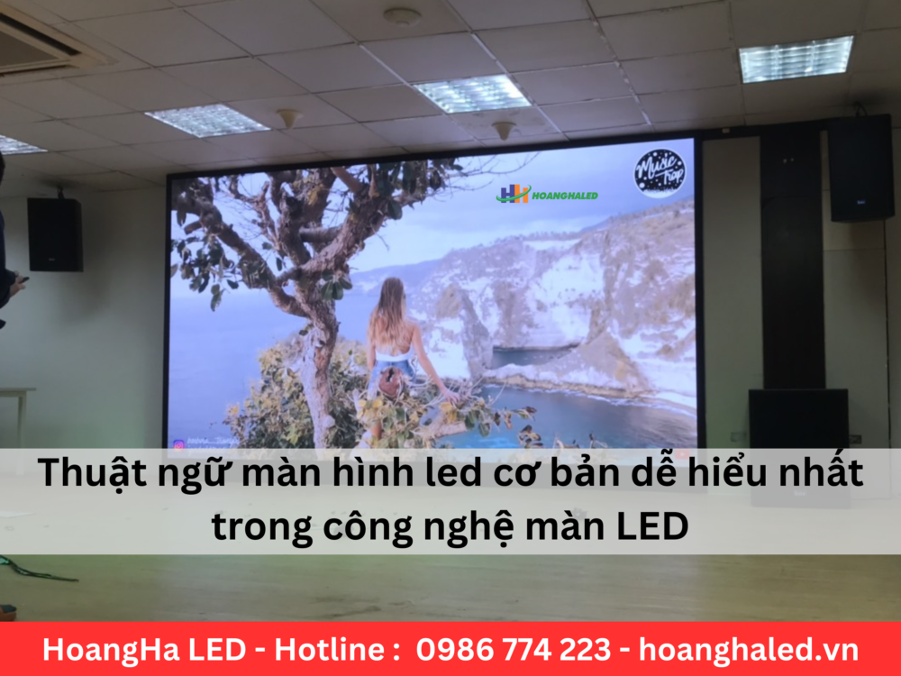 Thuat ngu man hinh led co ban de hieu nhat trong cong nghe man led