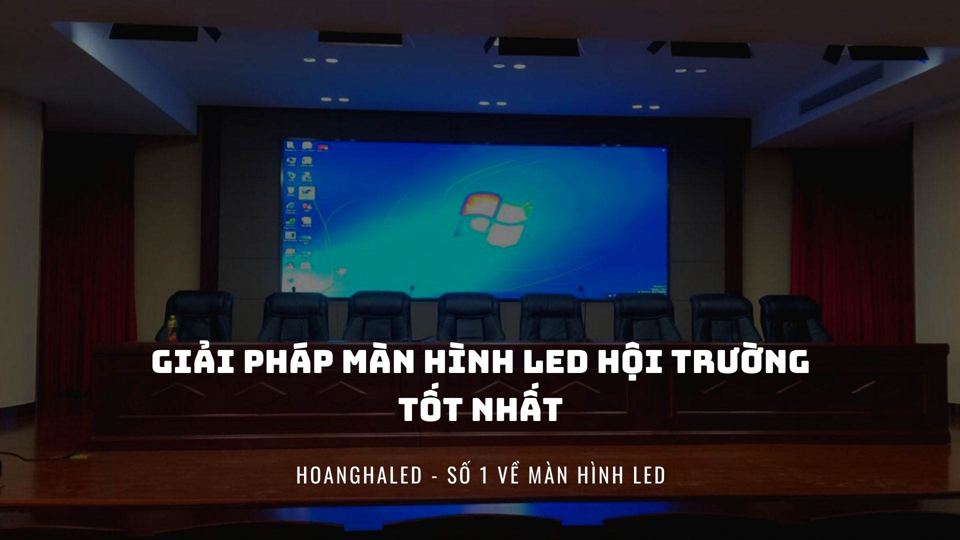 Giai phap man hinh LED hoi truong tot nhat