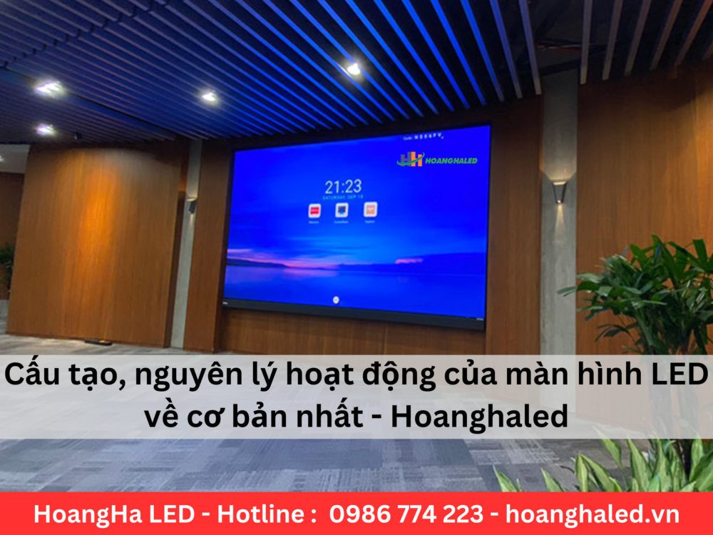 Nguyên lý cấu tạo màn hình LED cơ bản nhất – Hoanghaled