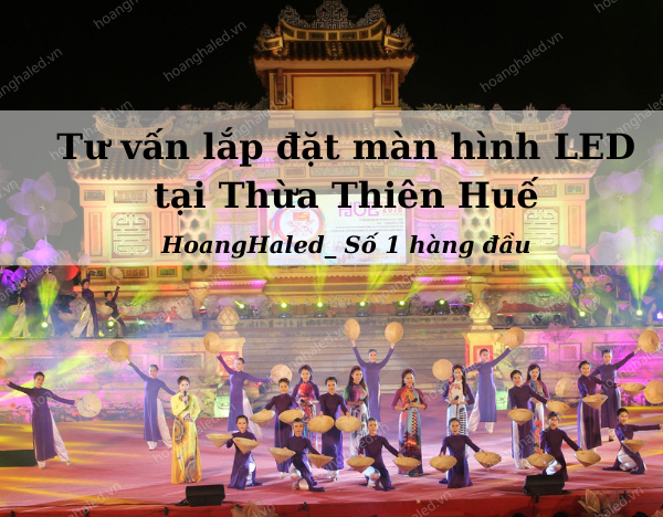 Tu van lap dat man hinh LED tai tinh Thua Thien Hue