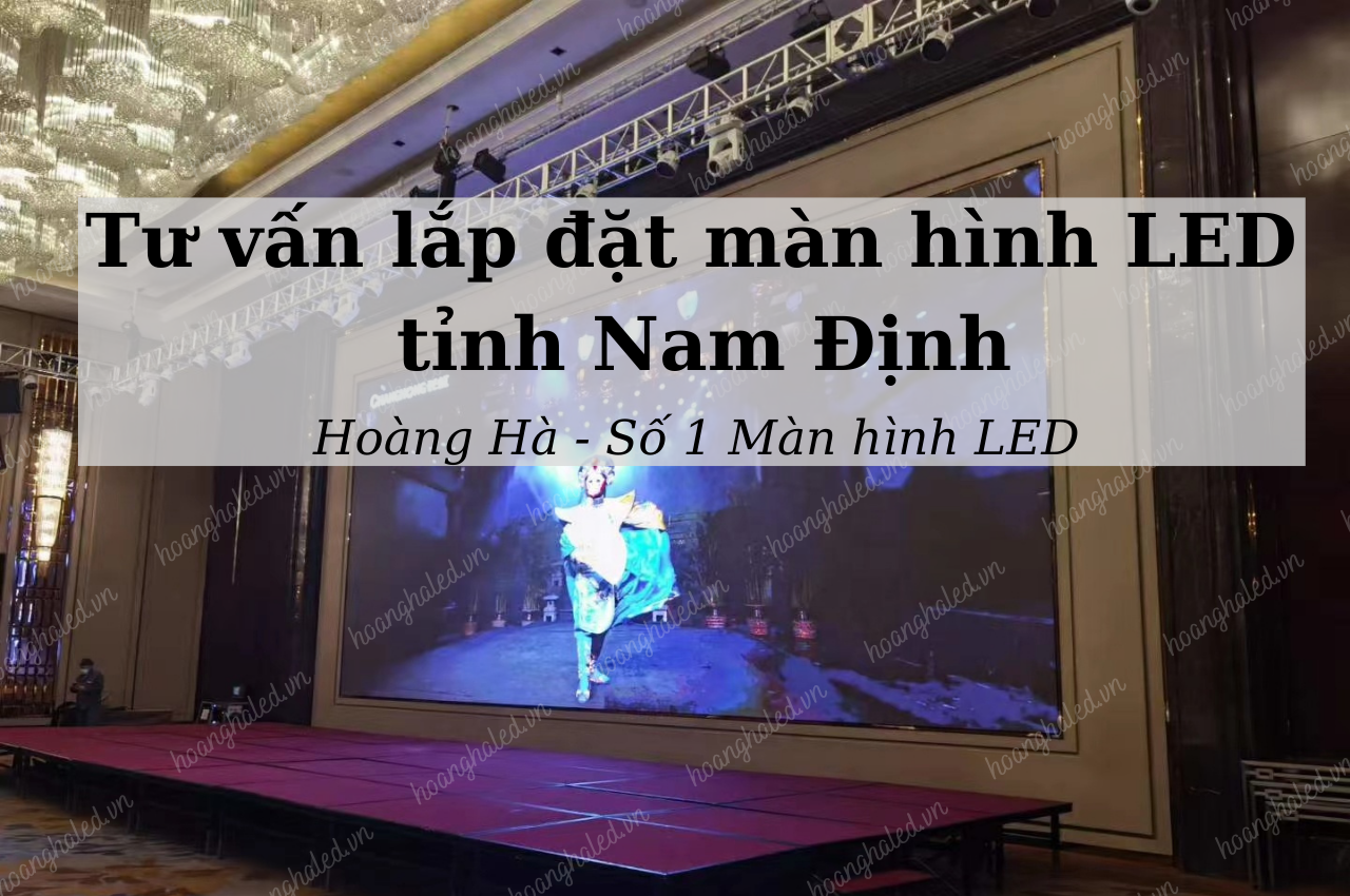 Tư vấn lắp đặt màn hình LED tại tỉnh Nam Định