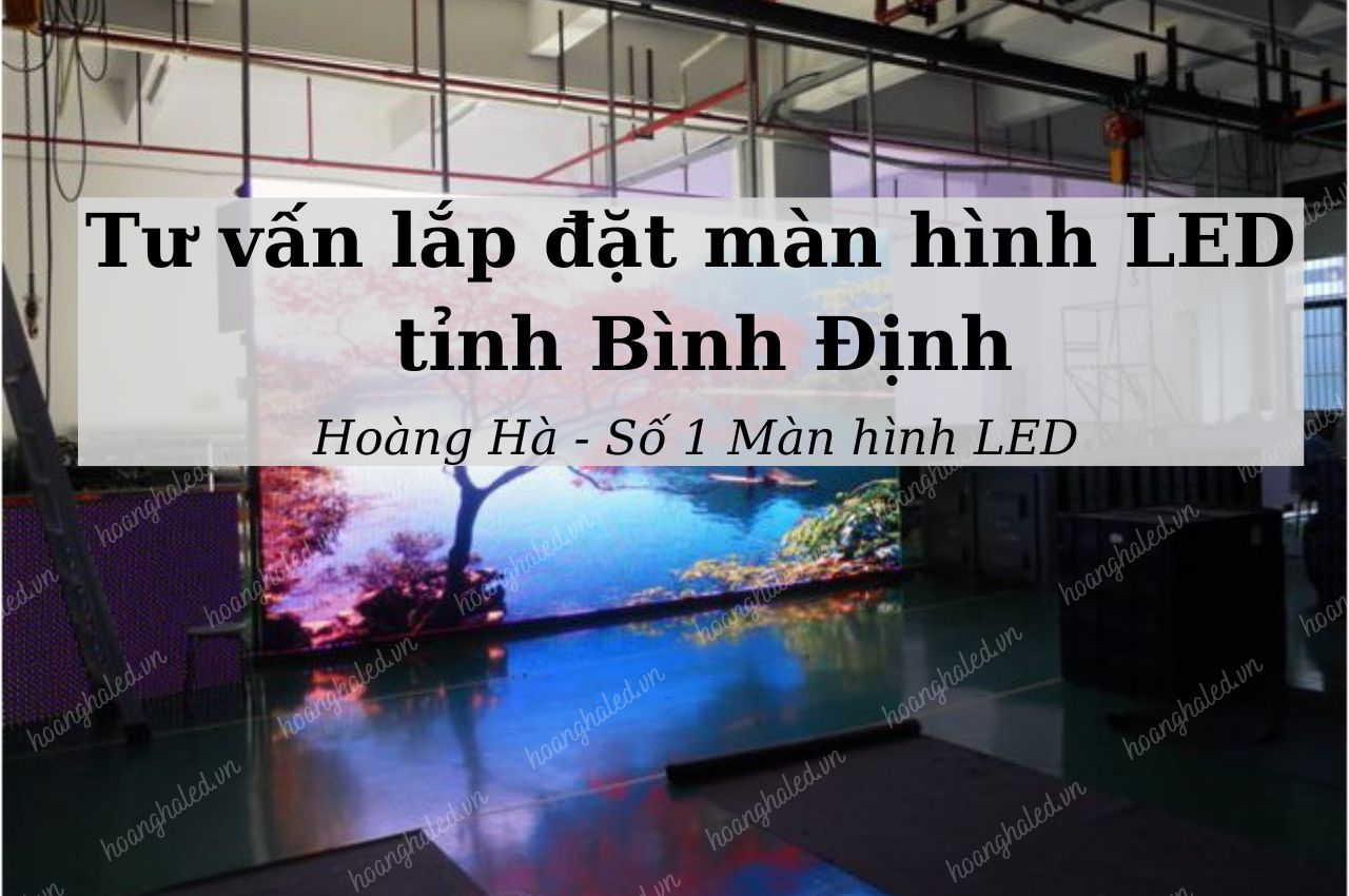 Tư vấn lắp đặt màn hình LED tại tỉnh Bình Định