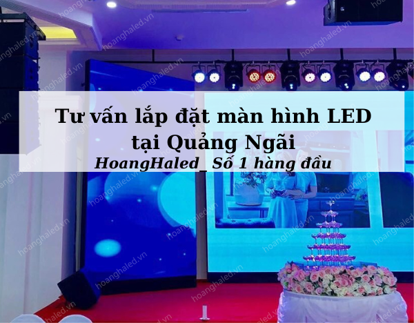 Tu van lap dat man hinh LED tai tinh Quang Ngai