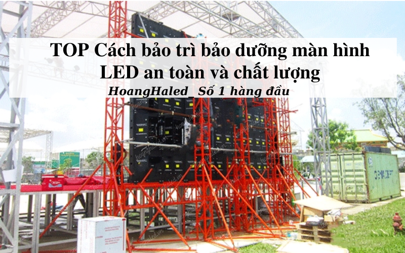TOP Cach bao tri bao duong man hinh LED an toan va chat luong