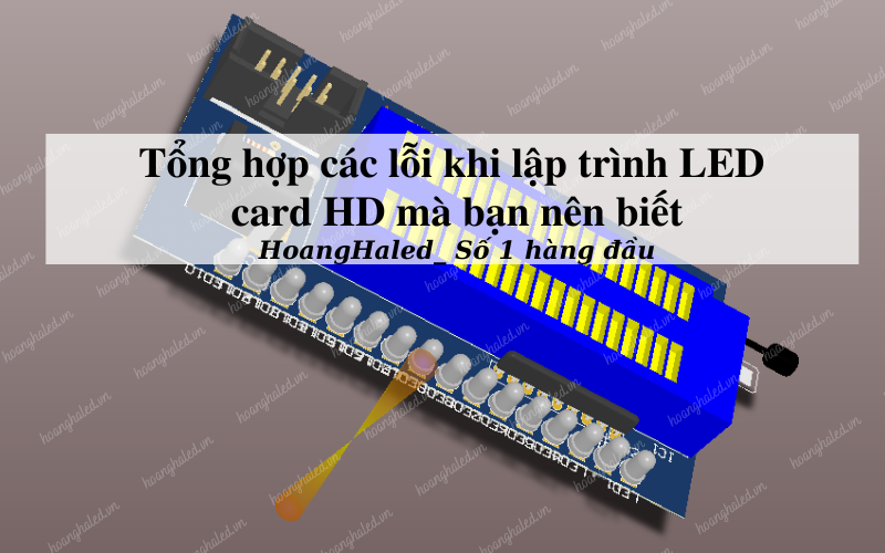 Tong hop cac loi khi lap trinh LED card HD ma ban nen biet