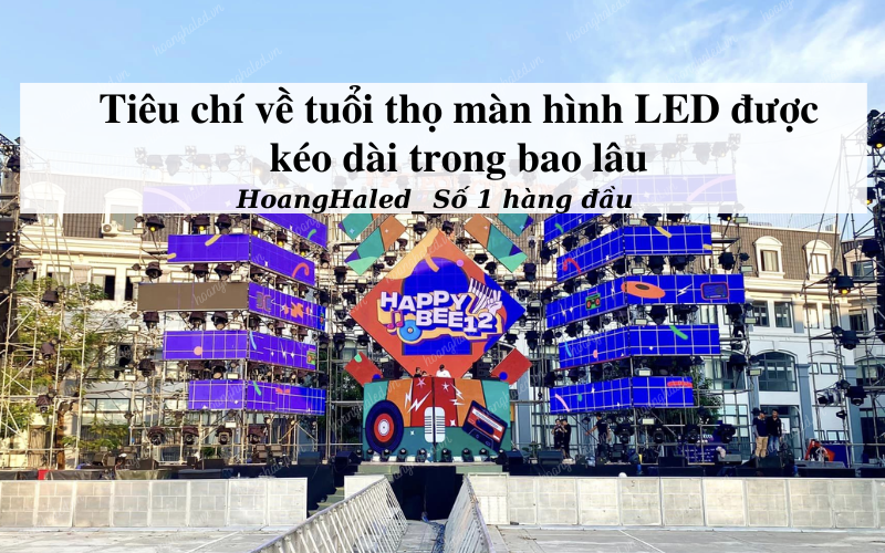 Tieu chi ve tuoi tho man hinh LED duoc keo dai trong bao lau