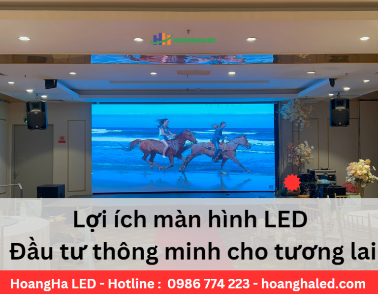 Loi ich man hinh LED Dau tu thong minh cho tuong lai