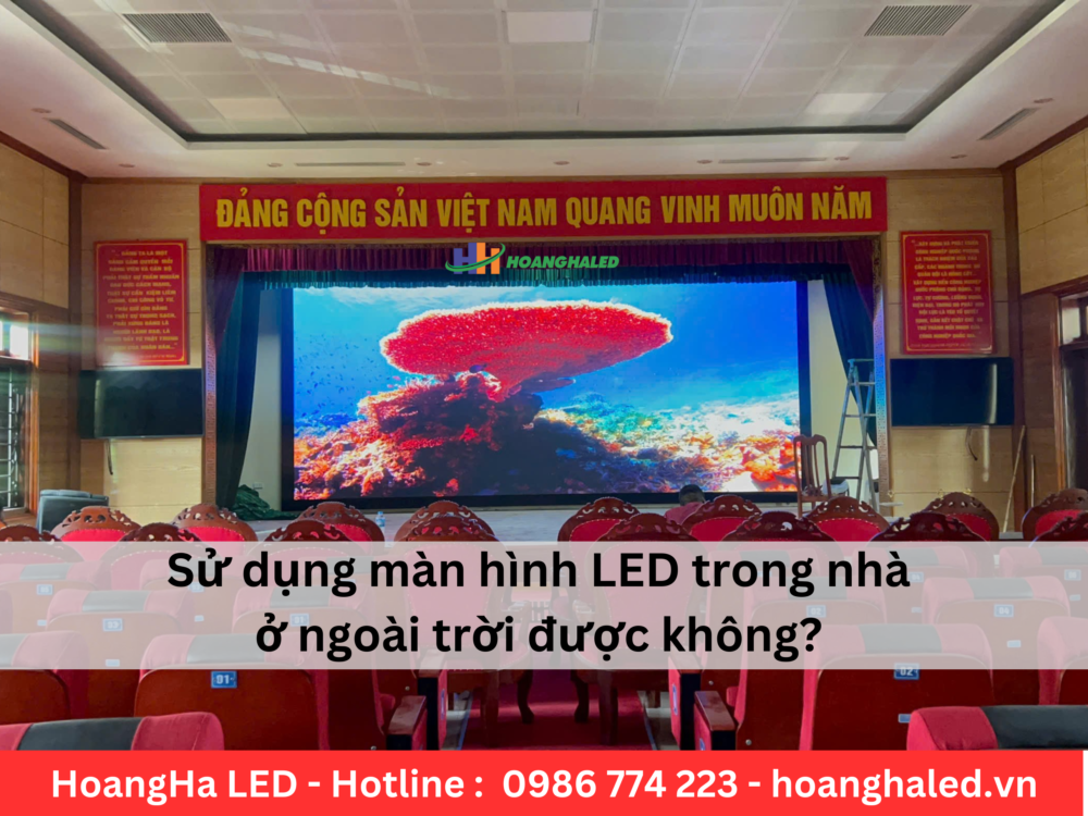 Co nen su dung man hinh LED trong nha o ngoai troi hay khong