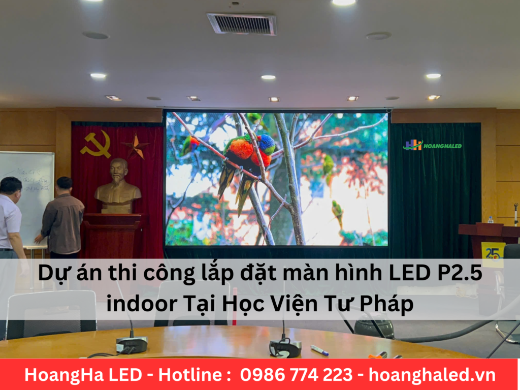 Du an lap dat he thong man hinh LED P25 indoor cho Hoc vien tu phap