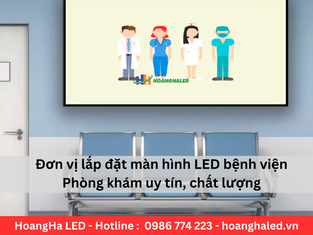 Don vi lap dat man hinh LED benh vien phong kham uy tin