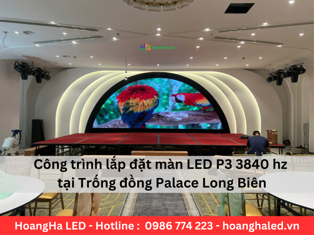 Cong trinh lap dat man LED P3 3840 hz tai Trong dong Palace Long Bien