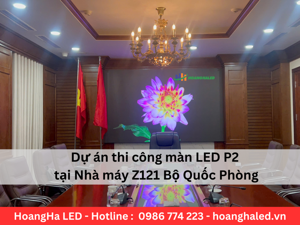 Du an thi cong man LED P2 tai Nha may Z121 Bo Quoc Phong