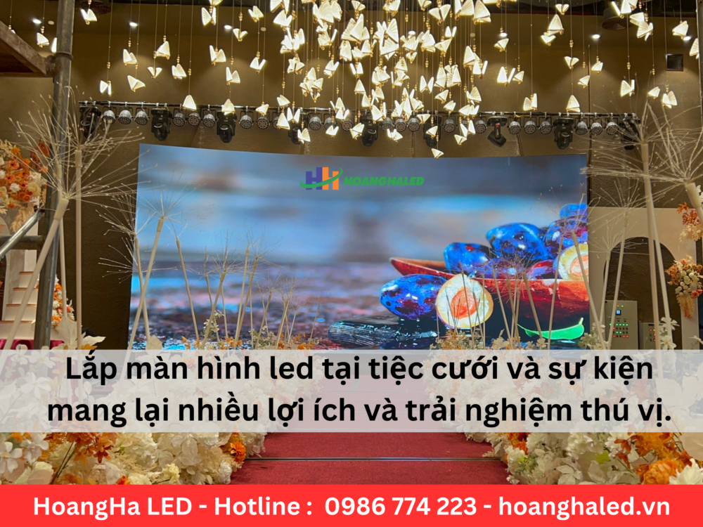 Lắp màn hình led tại tiệc cưới và sự kiện mang lại nhiều lợi ích và trải nghiệm thú vị.