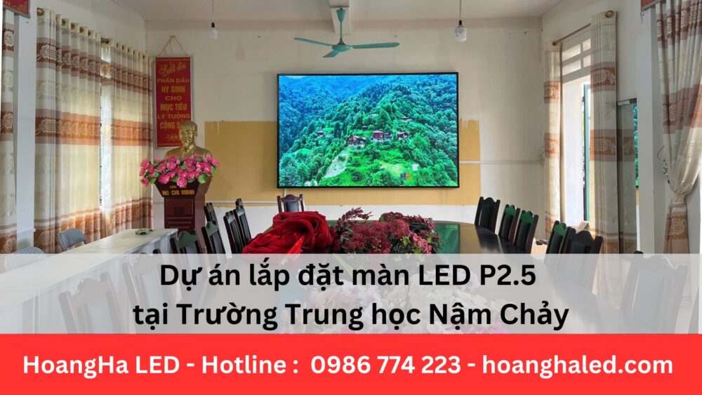 Dự án lắp đặt màn LED P2.5 tại Trường Trung học Nậm Chảy