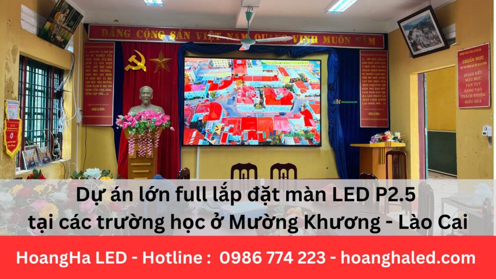 Dự án lớn full lắp đặt màn LED P2.5 tại các trường học ở Mường Khương – Lào Cai