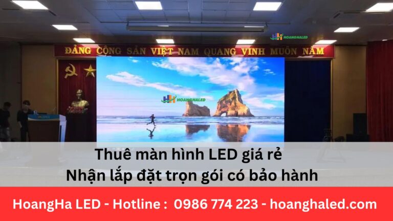 Thuê màn hình LED giá rẻ và nhận lắp đặt trọn gói có bảo hành