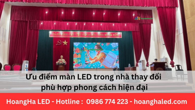 Ưu điểm màn LED trong nhà thay đổi phù hợp phong cách hiện đại