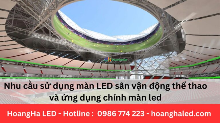 Nhu cầu sử dụng màn LED sân vận động thể thao và ứng dụng chính