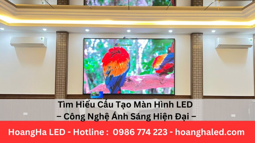 Tìm Hiểu Cấu Tạo Màn Hình LED – Công Nghệ Ánh Sáng Hiện Đại