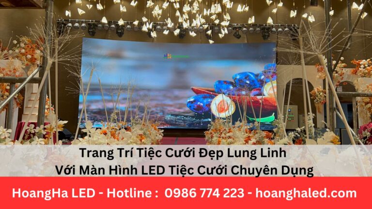 Trang Trí Tiệc Cưới Đẹp Lung Linh Với Màn Hình LED Tiệc Cưới Chuyên Dụng