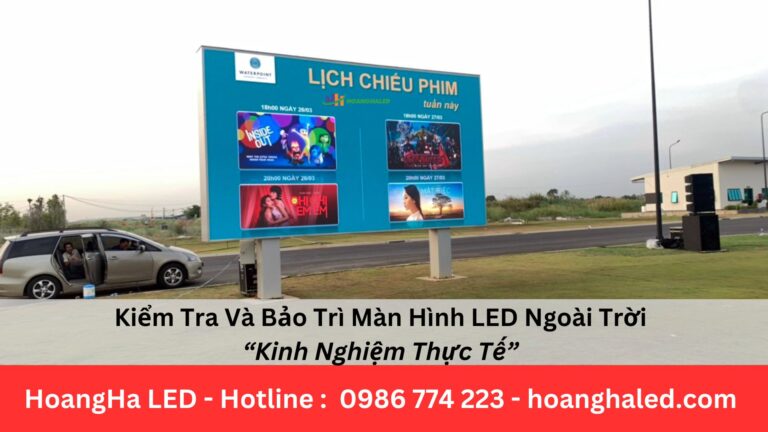 Kiểm Tra Và Bảo Trì Màn Hình LED Ngoài Trời: Kinh Nghiệm Thực Tế