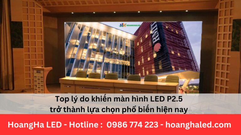 Top lý do khiến màn hình LED P2.5 trở thành lựa chọn phổ biến hiện nay