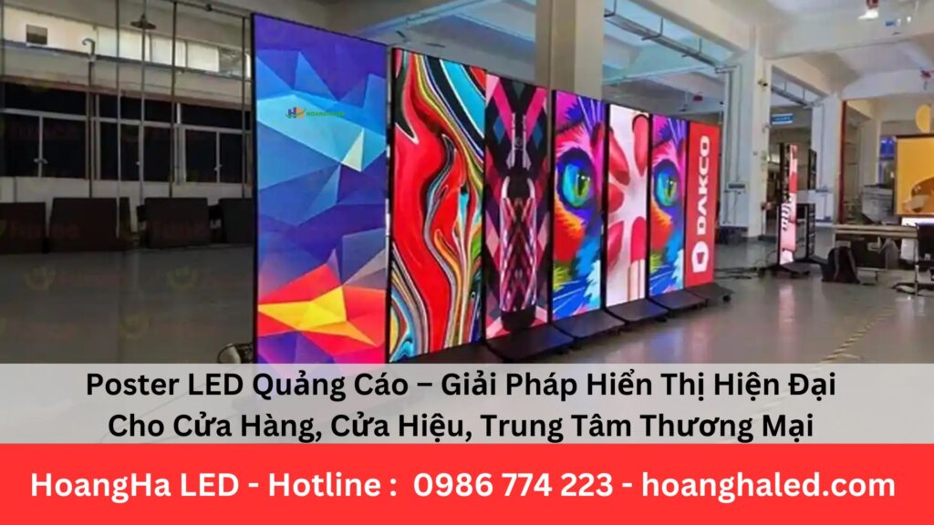 Poster LED Quảng Cáo – Giải Pháp Hiển Thị Hiện Đại Cho Cửa Hàng, Cửa Hiệu, Trung Tâm Thương Mại
