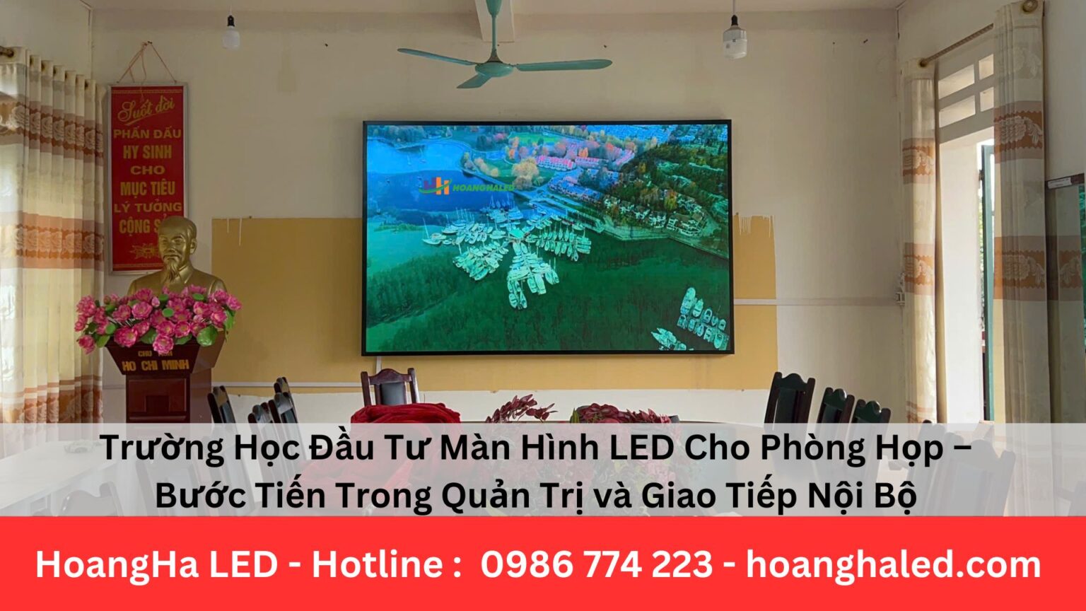 Trường Học Đầu Tư Màn Hình LED Cho Phòng Họp – Bước Tiến Trong Quản Trị và Giao Tiếp Nội Bộ
