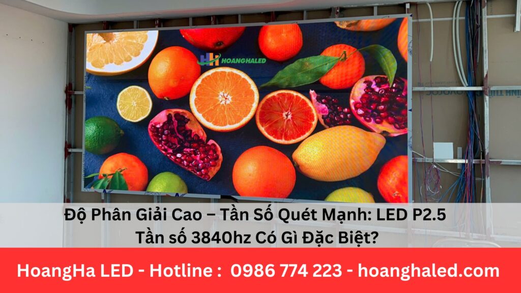 Độ Phân Giải Cao – Tần Số Quét Mạnh: LED P2.5